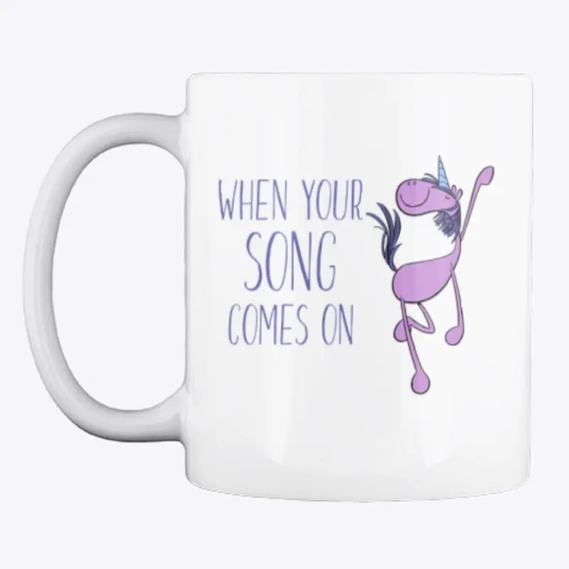 Dancing Unicorn-When Your Song Comes On